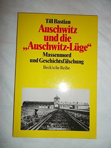 Bastian, Till Auschwitz und die 'Auschwitz-Lüge': Massenmord und Geschichtsfälschung (Beck'sche Reihe)