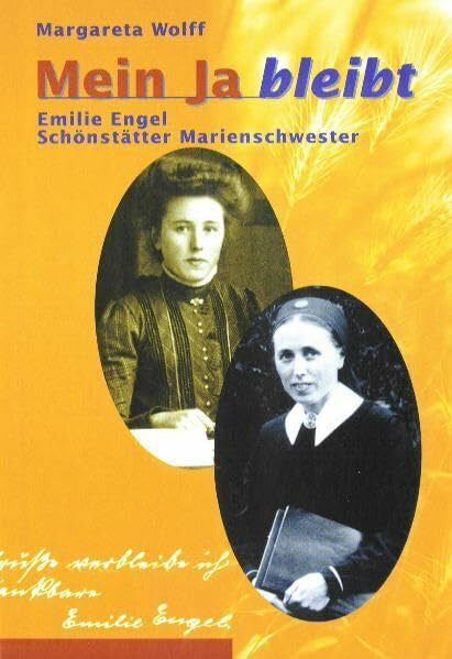 Engel, Emilie Mein Ja bleibt: Emilie Engel - Schönstätter Marienschwester