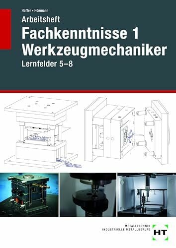 Hönmann, Robert Arbeitsheft Fachkenntnisse 1 Werkzeugmechaniker: Lernfelder 5-8