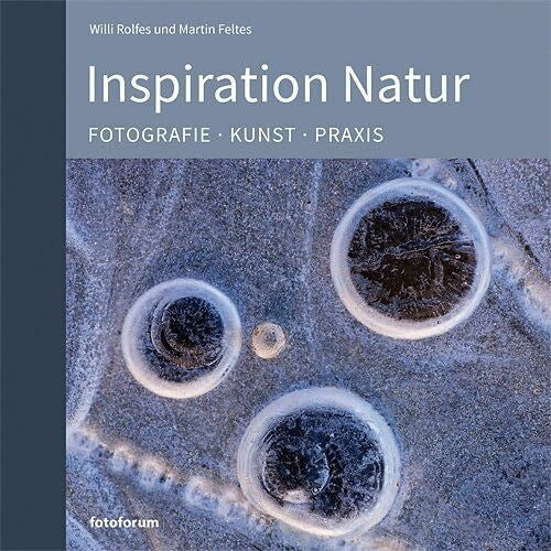 Rolfes, Willi Inspiration Natur: Fotografie. Kunst. Praxis.