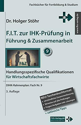 Holger Stöhr F.I.T. zur IHK-Prüfung in Führung & Zusammenarbeit: Handlungsspezifische Qualifikationen für Wirtschaftsfachwirte (Fachbücher für Fortbildung & Studium)