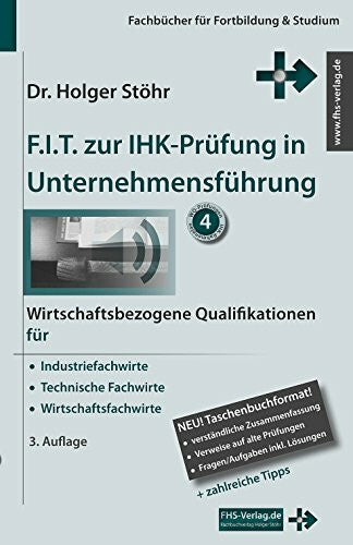 Holger Stöhr F.I.T. zur IHK-Prüfung in Unternehmensführung: Wirtschaftsbezogene Qualifikationen für Industriefachwirte, Technische Fachwirte und Wirtschaftsfachwirte (Fachbücher für Fortbildung & Studium)