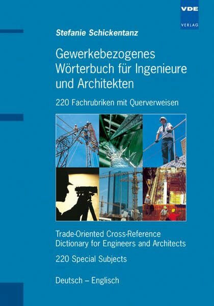 Schickentanz, Stefanie Gewerkebezogenes Wörterbuch für Ingenieure und Techniker: 220 Fachrubriken mit Querverweisen / Special Subjects. 22149 Fachbegriffe / Keywords. Deutsch-Englisch