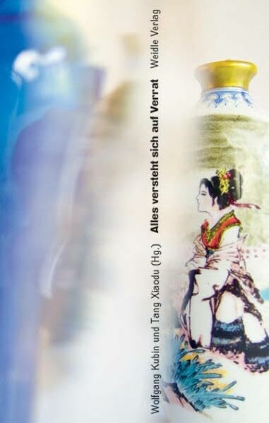 Kubin, Wolfgang Alles versteht sich auf Verrat.: Anthologie heutiger chinesischer Lyrik. Gedichte von Hai Zi, Xi Chuan, Yu Jian, Ouyang Jianghe, Wang Jiaxin, Wang ... Chinesischen von Gao Hong und Wolfgang Kubin.