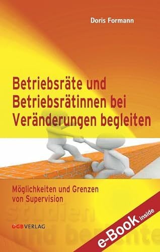 Formann, Doris Betriebsrätinnen und Betriebsräte bei Veränderungen begleiten: Möglichkeiten und Grenzen von Supervision (Studien und Berichte)