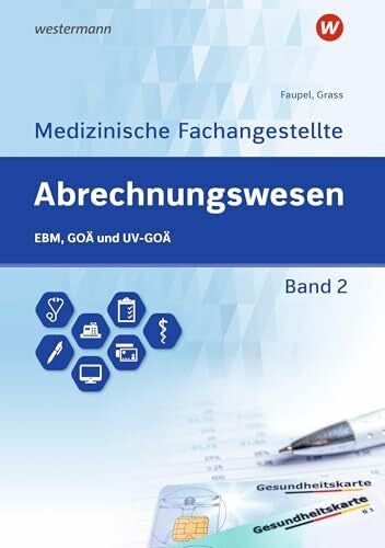 Faupel, Sabine Abrechnungswesen für die Medizinische Fachangestellte: Band 2: EBM, GOÄ und UV-GOÄ Schulbuch