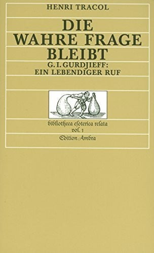 Mey, Hans H Die wahre Frage bleibt: G. I. Gurdjieff: Ein lebendiger Ruf