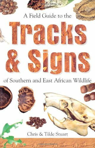 Stuart, Mathilda A Field Guide to the Tracks & Signs of Southern and East African Wildlife