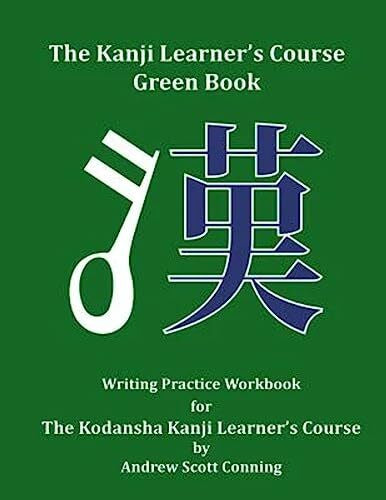 Conning, Andrew Scott The Kanji Learner's Course Green Book: Writing Practice Workbook for The Kodansha Kanji Learner's Course (The Kanji Learner's Course Series, Band 2)
