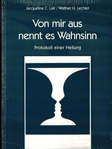 Lechler, Walther H. Von mir aus nennt es Wahnsinn: Protokoll einer Heilung