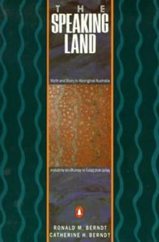 Berndt, Catherine Helen The Speaking Land: Myth And Story in Aboriginal Australia