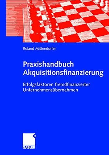 Fotteler, Thomas Praxishandbuch Akquisitionsfinanzierung: Erfolgsfaktoren fremdfinanzierter Unternehmensübernahmen