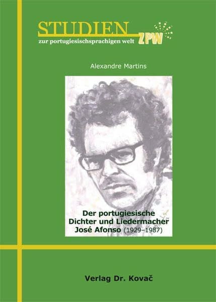Martins, Alexandre Der portugiesische Dichter und Liedermacher José Afonso (1929-1987) (Studien zur portugiesischsprachigen Welt: Schriftenreihe des Portugiesisch-Brasilianischen Instituts der Universität zu Köln)