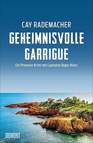 Rademacher, Cay Geheimnisvolle Garrigue: Ein Provence-Krimi mit Capitaine Roger Blanc (Capitaine Roger Blanc ermittelt, Band 9)