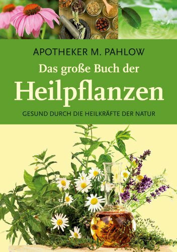 Pahlow, Mannfried Das große Buch der Heilpflanzen: Gesund durch die Heilkräfte der Natur