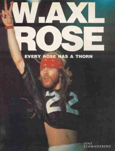 Schmiedeberg, Jens W. Axl Rose: Every Rose has a Thorn