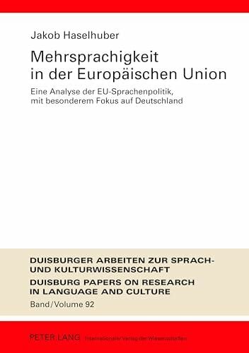 Ammon, Ulrich Mehrsprachigkeit in der Europaeischen Union: Eine Analyse der EU-Sprachenpolitik, mit besonderem Fokus auf Deutschland- Umfassende Dokumentation und ... Papers on Research in Language and Culture)
