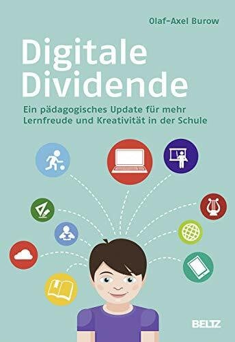 Burow, Olaf-Axel Digitale Dividende: Ein pädagogisches Update für mehr Lernfreude und Kreativität in der Schule