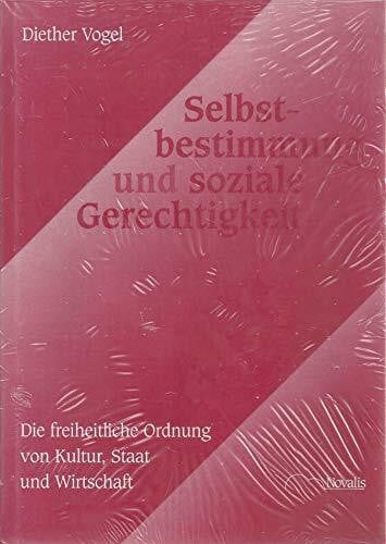 Vogel, Dieter Selbstbestimmung und soziale Gerechtigkeit: Freiheitliche Ordnung von Kultur, Staat und Wirtschaft
