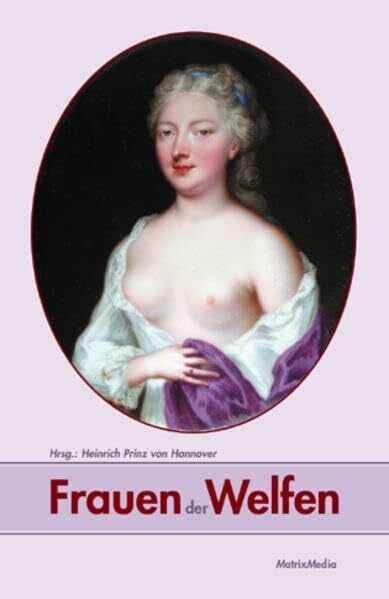 Peter Steckhan Frauen der Welfen: 36 Biografien