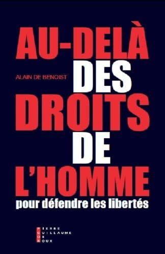 Alain de Benoist Au-delà des droits de l'homme: Pour défendre les libertés