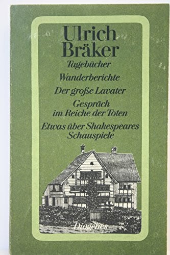 Bräker, Ulrich Tagebücher und Wanderberichte. Der große Lavater. Gespräch im Reiche der Toten. Etwas über William Shakespeares Schauspiele.