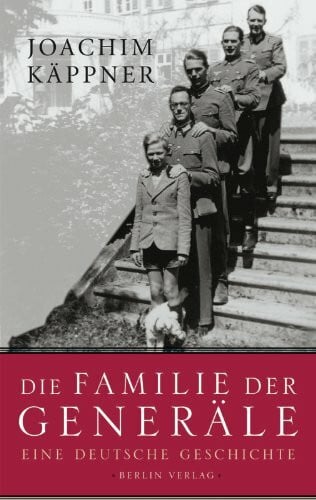 Käppner, Joachim Die Familie der Generäle: Eine deutsche Geschichte