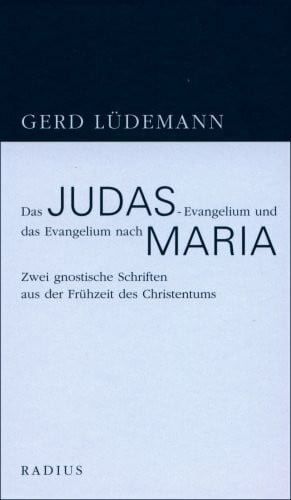 Lüdemann, Gerd Das Judas-Evangelium und das Evangelium nach Maria: Zwei gnostische Schriften aus der Frühzeit des Christentums