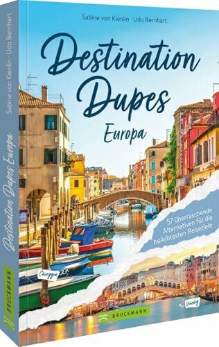Bernhart, Udo Destination Dupes – Europa neu entdecken: Entdecken Sie 50 Geheimtipps in Europa: Alternativen zu beliebten Reisezielen und Massentourismus.