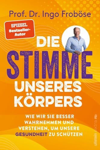 Froböse, Prof. Dr. Ingo Die Stimme unseres Körpers: Wie wir seine Signale besser verstehen und unsere Gesundheit schützen | Was die verschiedenen Körpersignale bedeuten, ... sie über unsere Gesundheit verraten