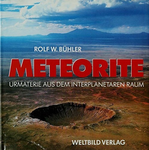 Bühler, Rolf W Meteorite: Urmaterie aus dem interplanetaren Raum