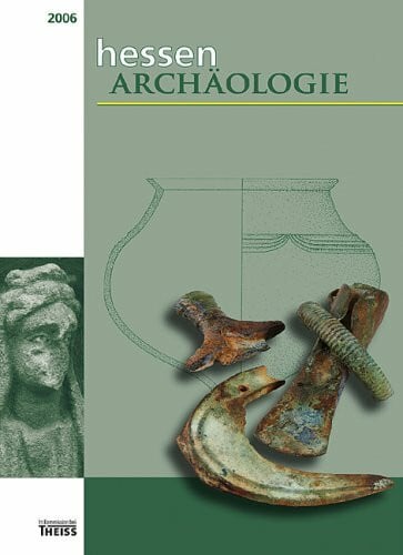 Landesamt f. Denkmalpflege Hessen, Abteilung f. Archäologische u. Paläontologische Denkmalpflege HessenARCHÄOLOGIE: 2006
