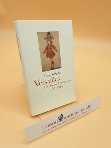 Schultz, Uwe Versailles. Die Sonnenseite Frankreichs.: Die Sonne Frankreichs