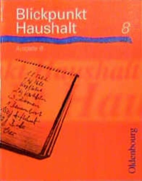 Maria-Anna Roth Blickpunkt Haushalt - Ausgabe B / Zum neuen Lehrplan 1997/98 für Hauptschulen in Bayern: Blickpunkt Haushalt, Ausgabe B, 8. Jahrgangsstufe