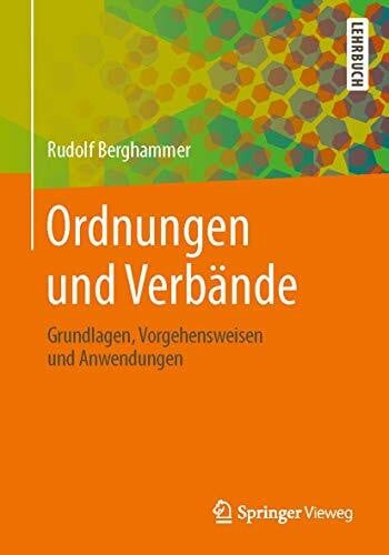 Berghammer, Rudolf Ordnungen und Verbände: Grundlagen, Vorgehensweisen und Anwendungen