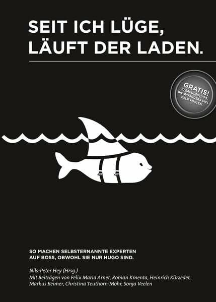 Sonja Veelen Seit ich lüge, läuft der Laden. So machen selbsternannte Experten auf Boss, obwohl sie nur Hugo sind. Wie Sie erkennen, ob Unternehmensberater, Keynote-Speaker und Coaches halten, was sie versprechen.