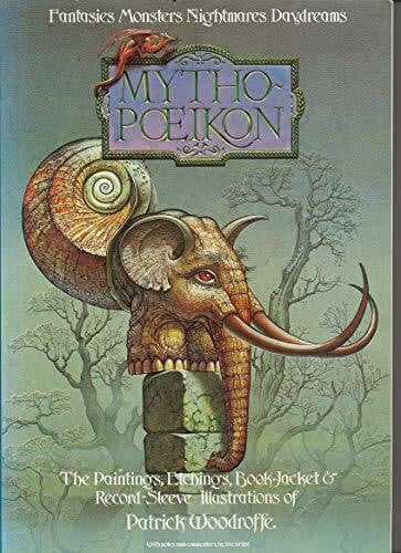 'Mythopoeikon': Fantasies, monsters, nightmares, daydreams : the paintings, book-jacket illustrations, and record-sleeve designs of Patrick Woodroffe