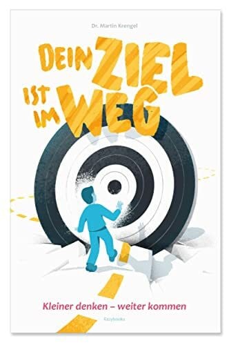 Krengel, Martin Dein Ziel ist im Weg: kleiner denken - W E I T E R kommen