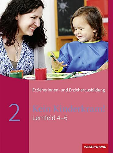 Stannius, Meike Kein Kinderkram!: Die Erzieherinnen- und Erzieherausbildung in Lernfeldern - 2. Auflage, 2021 / Lernfeld 4-6: Schülerband