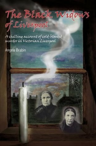 Brabin, Angela The Black Widows of Liverpool: A Chilling Account of Cold-blooded Murder in Victorian Liverpool
