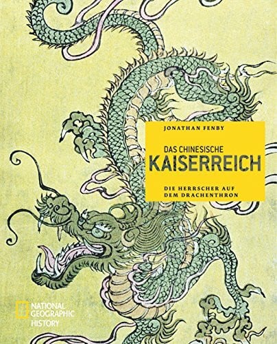 Fenby, Jonathan Das chinesische Kaiserreich: Die Herrscher auf dem Drachenthron (NATIONAL GEOGRAPHIC History, Band 163)
