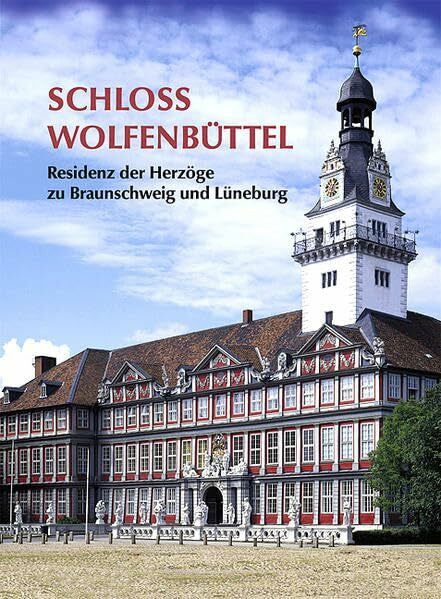 Grote, Hans H Schloss Wolfenbüttel: Residenz der Herzöge zu Braunschweig und Lüneburg
