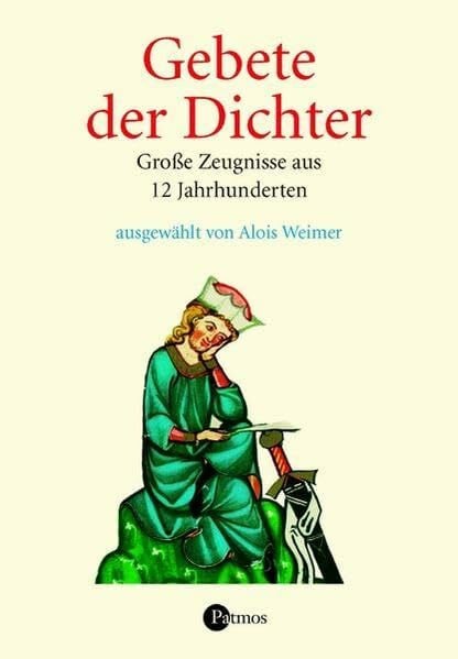 Alois Weimer Gebete der Dichter: Große Zeugnisse aus 12 Jahrhunderten
