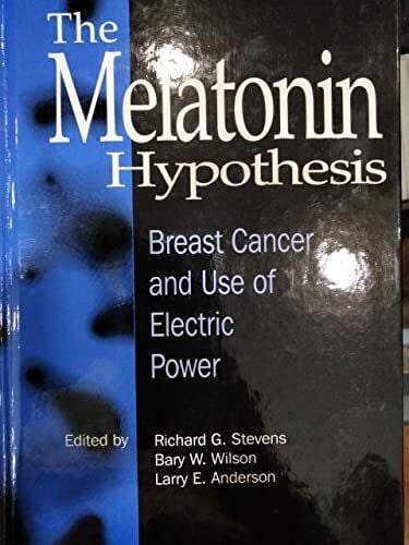 Anderson, Larry E. The Melatonin Hypothesis: Breast Cancer and Use of Electric Power