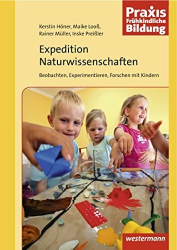 Preisler, Inske Praxis Frühkindliche Bildung: Expedition Naturwissenschaften 1: Beobachten, Experimentieren, Forschen mit Kindern (Praxis Frühe Bildung)