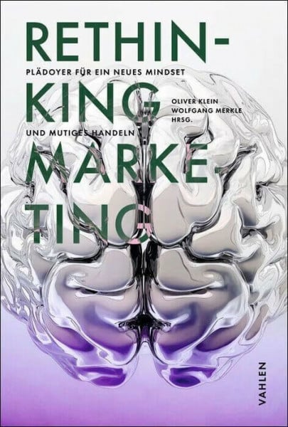 Tholen, Eva RETHINKING MARKETING: Plädoyer für ein neues Mind Set und mutiges Handeln