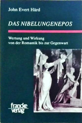 Härd, John E. Das Nibelungenepos. Wertung und Wirkung von der Romantik bis zur Gegenwart