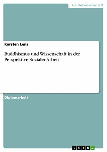 Lenz, Karsten Buddhismus und Wissenschaft in der Perspektive Sozialer Arbeit: Diplomarbeit