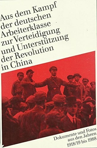 Otto Raus Aus dem Kampf der deutschen Arbeiterklasse zur Verteidigung und Unterstützung der Revolution in China: Dokumente und Fotos aus den Jahren 1918/19 bis 1988