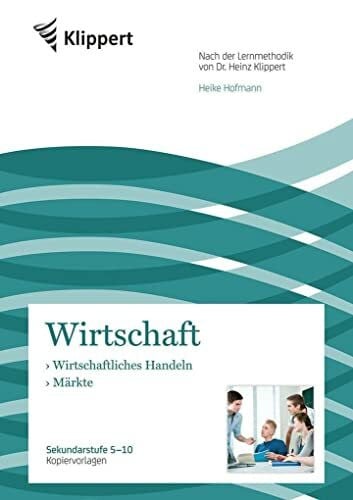 Hofmann, Heike Wirtschaftliches Handeln - Märkte: Sekundarstufe 5-10. Kopiervorlagen (5. bis 10. Klasse) (Klippert Sekundarstufe)